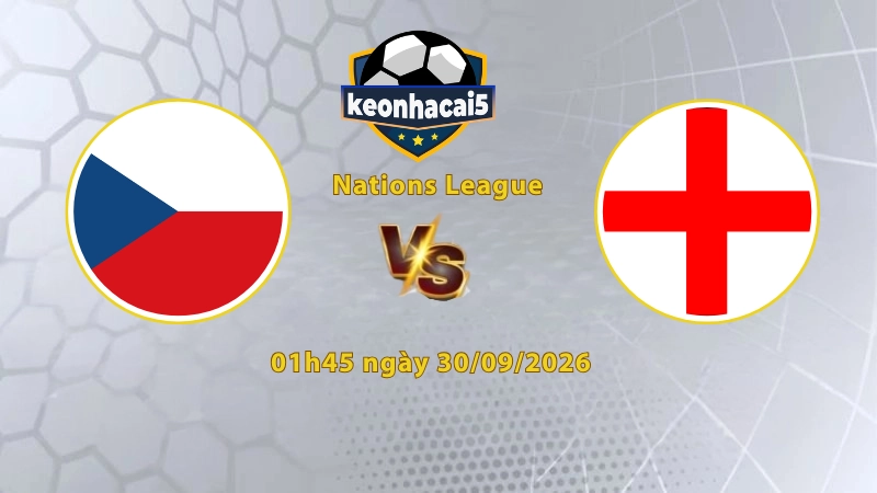 Soi kèo CH Séc vs Anh, 01h45 ngày 30/09, UEFA Nations League 2026/27: Tam sư trở lại cuộc đua