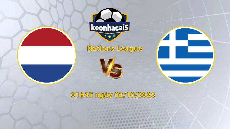 Soi kèo Hy Lạp vs Hà Lan, 01h045 ngày 02/10, UEFA Nations League 2026/27: Cuộc chiến ngôi đầu