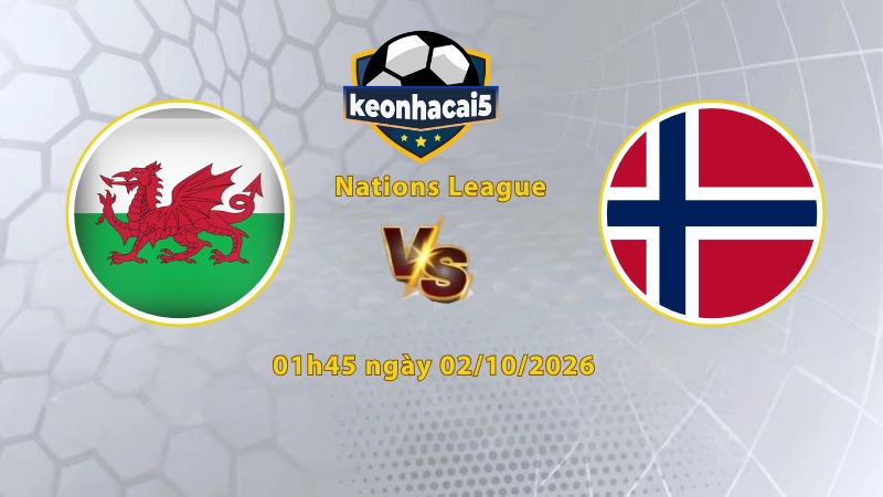 Soi kèo Xứ Wales vs Na Uy, 01h45 ngày 02/10, UEFA Nations League 2026/27: Đội khách áp đảo
